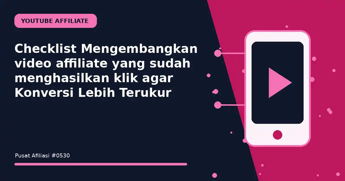 Checklist Mengembangkan video affiliate yang sudah menghasilkan klik agar Konversi Lebih Terukur