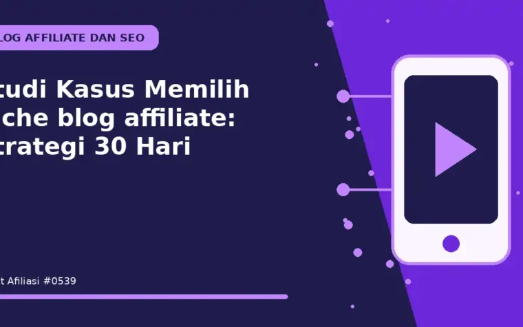 Studi Kasus Memilih niche blog affiliate: Strategi 30 Hari