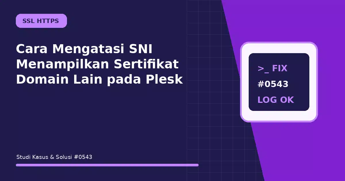 Cara Mengatasi SNI Menampilkan Sertifikat Domain Lain pada Plesk