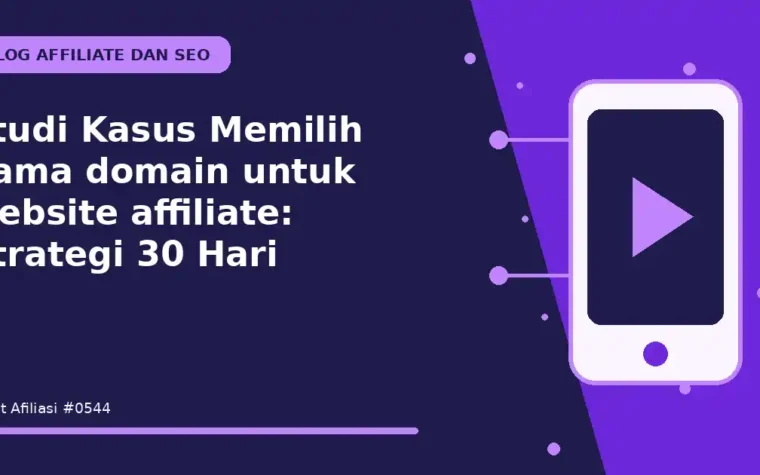 Studi Kasus Memilih nama domain untuk website affiliate: Strategi 30 Hari