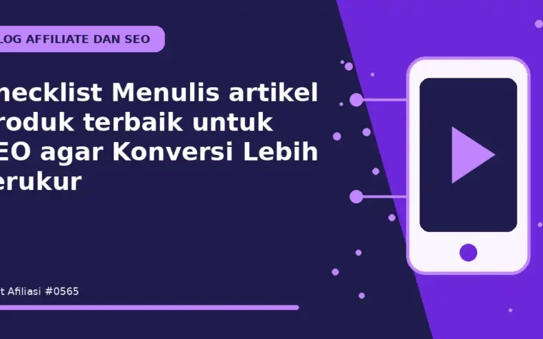 Checklist Menulis artikel produk terbaik untuk SEO agar Konversi Lebih Terukur
