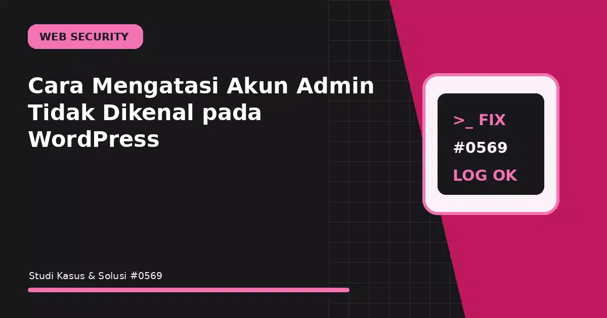 Cara Mengatasi Akun Admin Tidak Dikenal pada WordPress