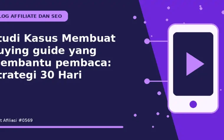 Studi Kasus Membuat buying guide yang membantu pembaca: Strategi 30 Hari