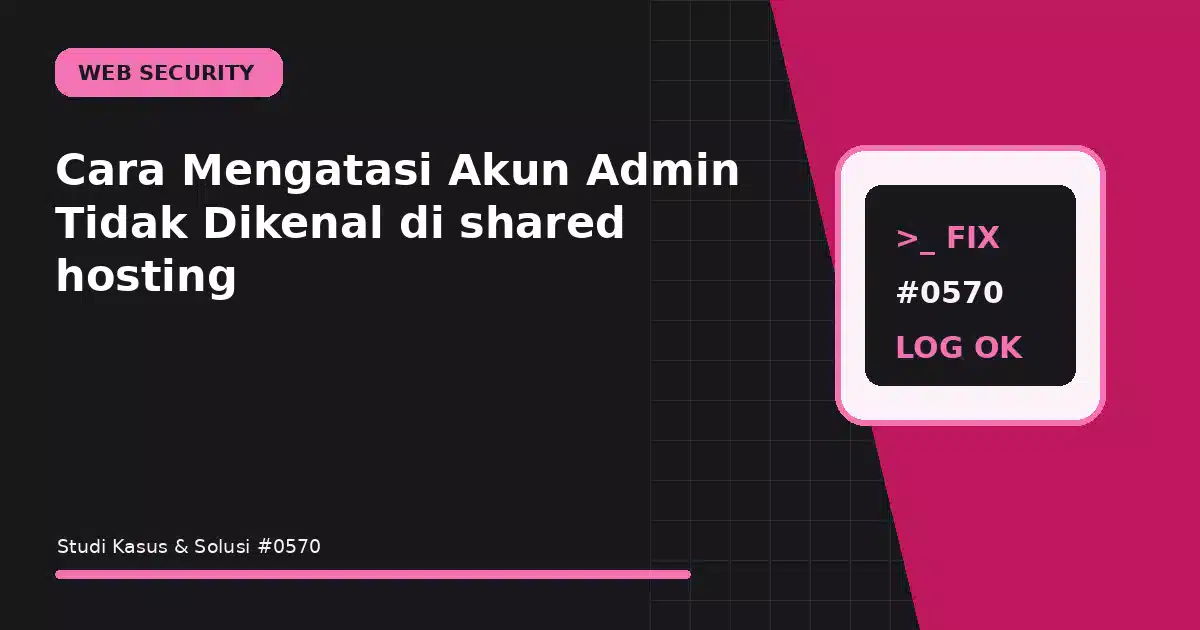 Cara Mengatasi Akun Admin Tidak Dikenal di shared hosting