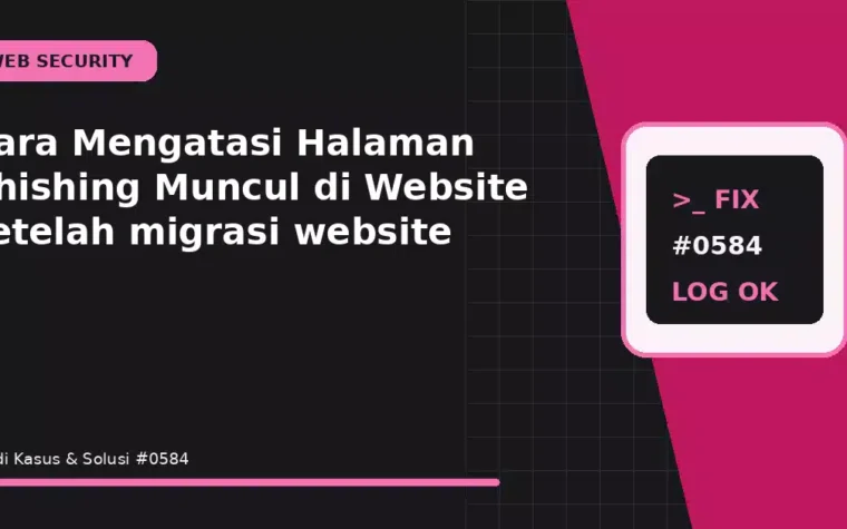 Cara Mengatasi Halaman Phishing Muncul di Website setelah migrasi website