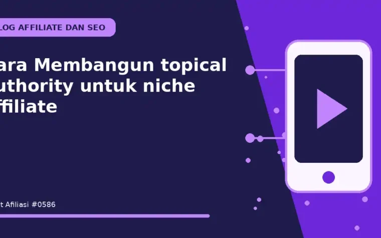 Cara Membangun topical authority untuk niche affiliate