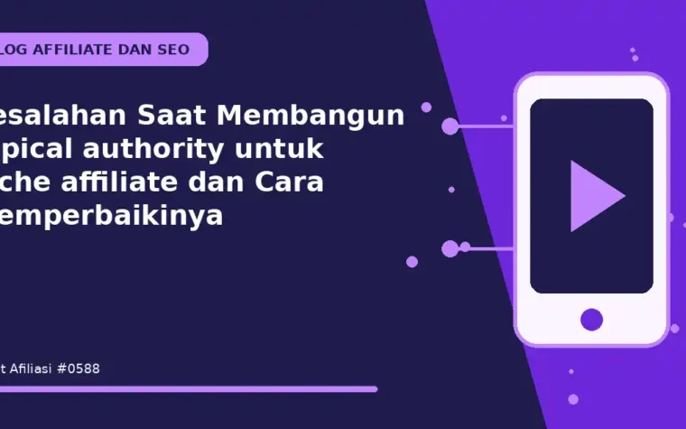 Kesalahan Saat Membangun topical authority untuk niche affiliate dan Cara Memperbaikinya