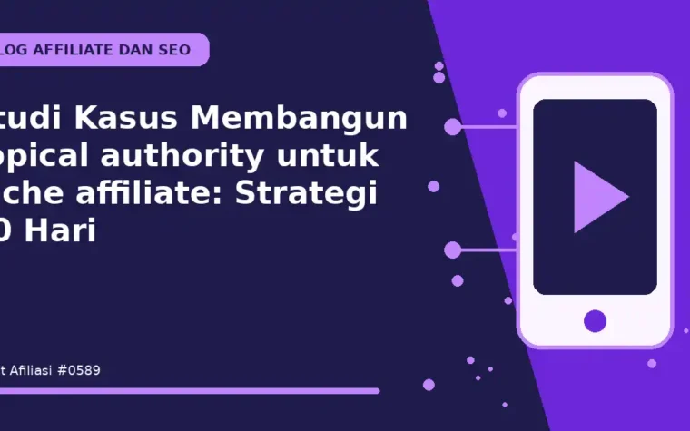 Studi Kasus Membangun topical authority untuk niche affiliate: Strategi 30 Hari