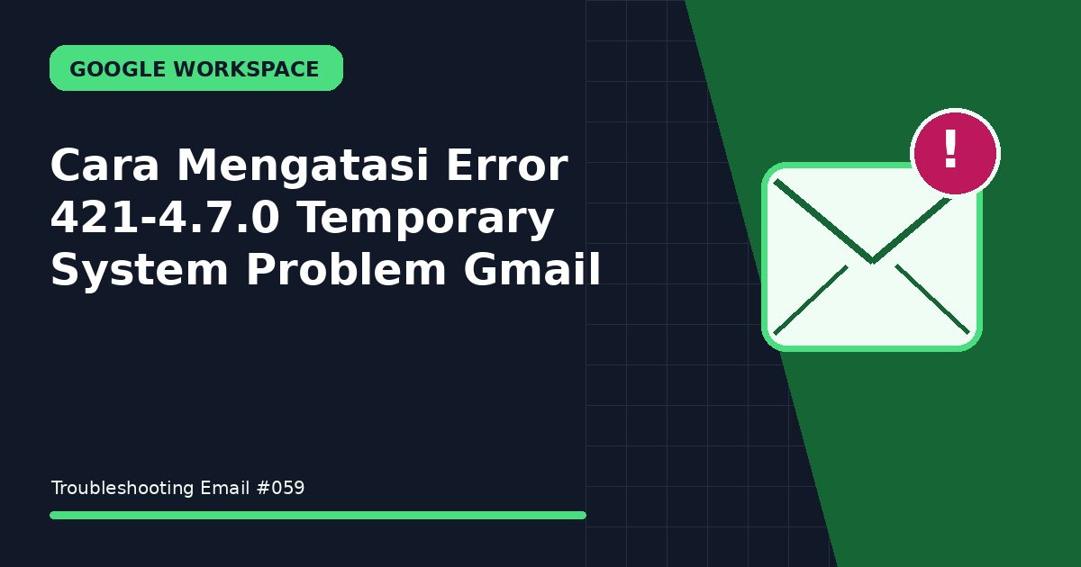 Cara Mengatasi Error 421-4.7.0 Temporary System Problem Gmail