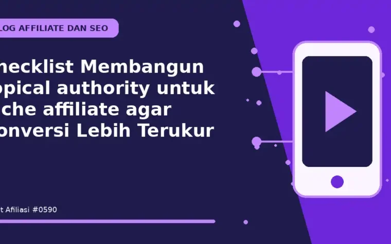 Checklist Membangun topical authority untuk niche affiliate agar Konversi Lebih Terukur