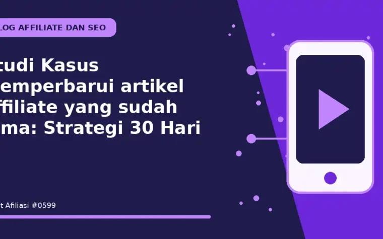 Studi Kasus Memperbarui artikel affiliate yang sudah lama: Strategi 30 Hari