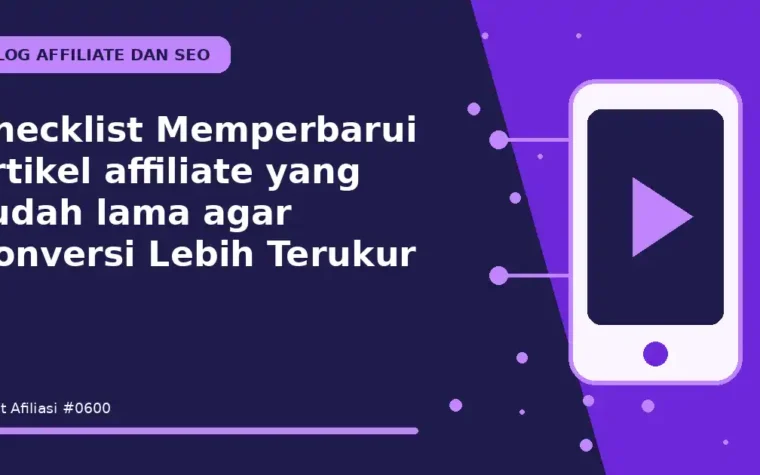 Checklist Memperbarui artikel affiliate yang sudah lama agar Konversi Lebih Terukur