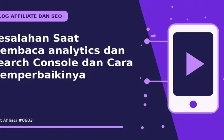 Kesalahan Saat Membaca analytics dan Search Console dan Cara Memperbaikinya