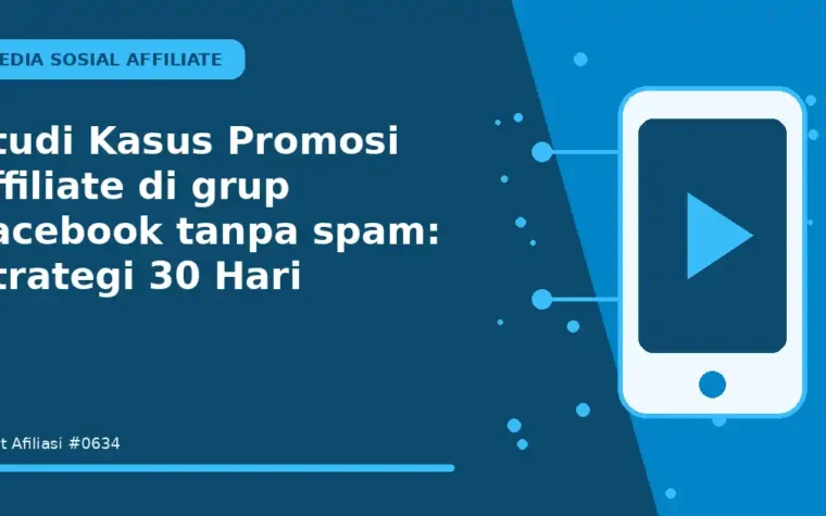 Studi Kasus Promosi affiliate di grup Facebook tanpa spam: Strategi 30 Hari