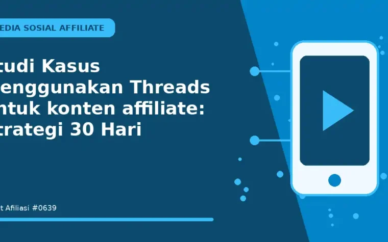 Studi Kasus Menggunakan Threads untuk konten affiliate: Strategi 30 Hari