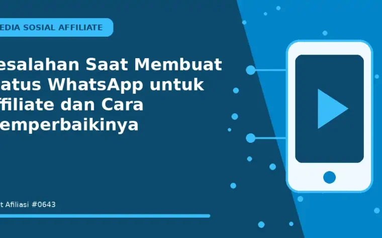 Kesalahan Saat Membuat status WhatsApp untuk affiliate dan Cara Memperbaikinya