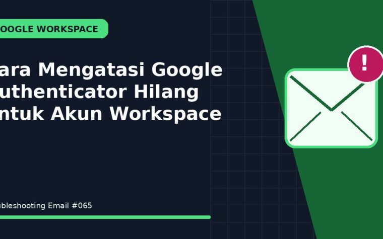 Cara Mengatasi Google Authenticator Hilang untuk Akun Workspace