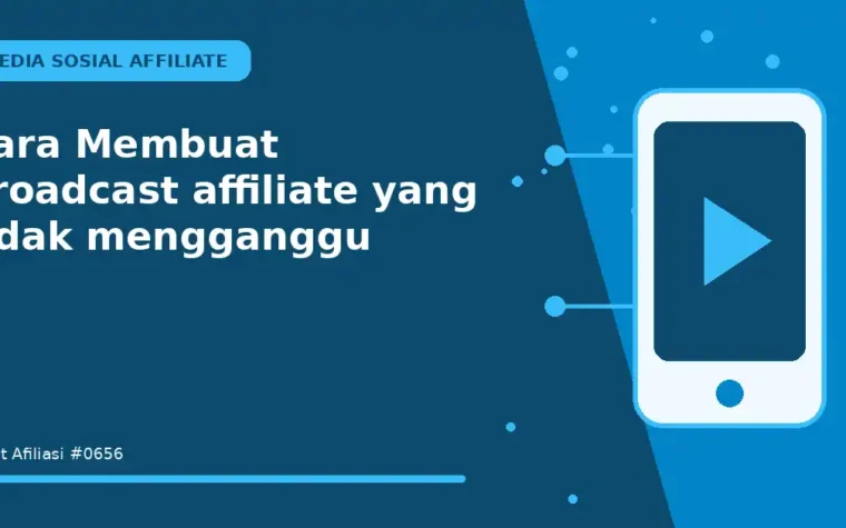 Cara Membuat broadcast affiliate yang tidak mengganggu