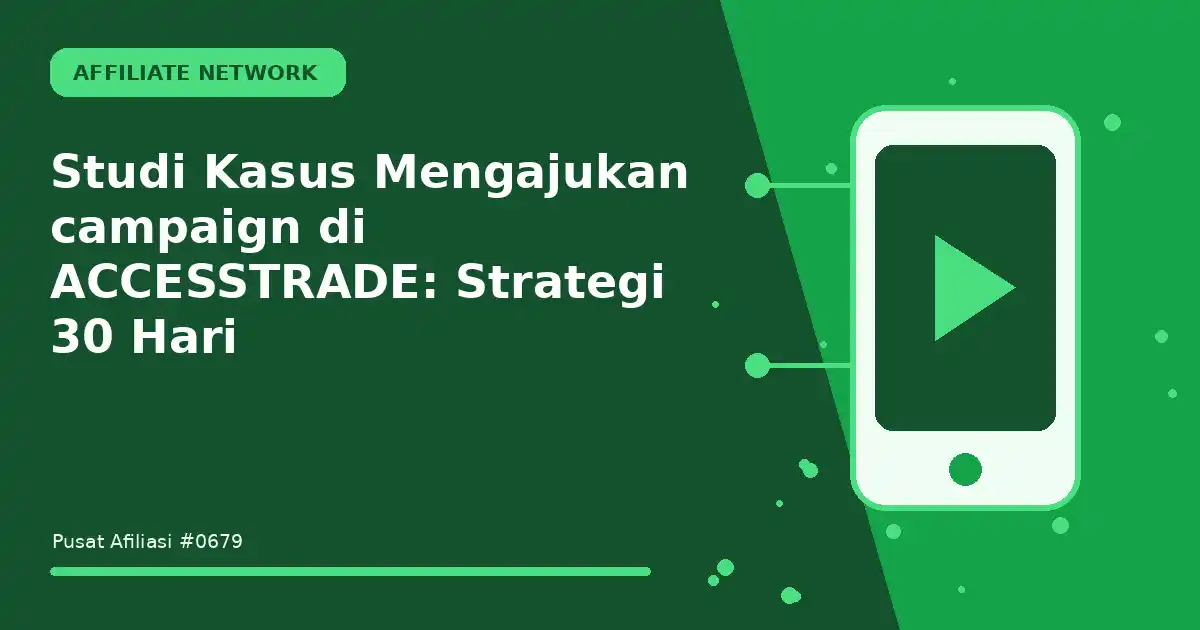Studi Kasus Mengajukan campaign di ACCESSTRADE: Strategi 30 Hari