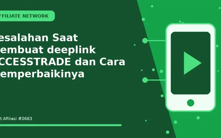 Kesalahan Saat Membuat deeplink ACCESSTRADE dan Cara Memperbaikinya