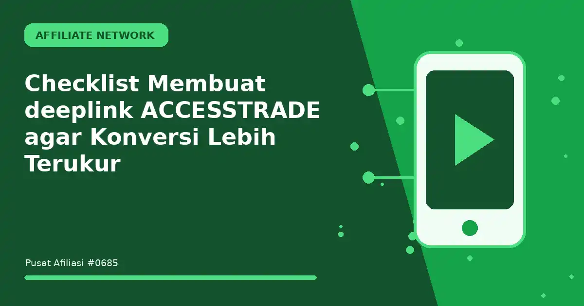 Checklist Membuat deeplink ACCESSTRADE agar Konversi Lebih Terukur