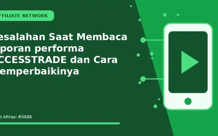 Kesalahan Saat Membaca laporan performa ACCESSTRADE dan Cara Memperbaikinya