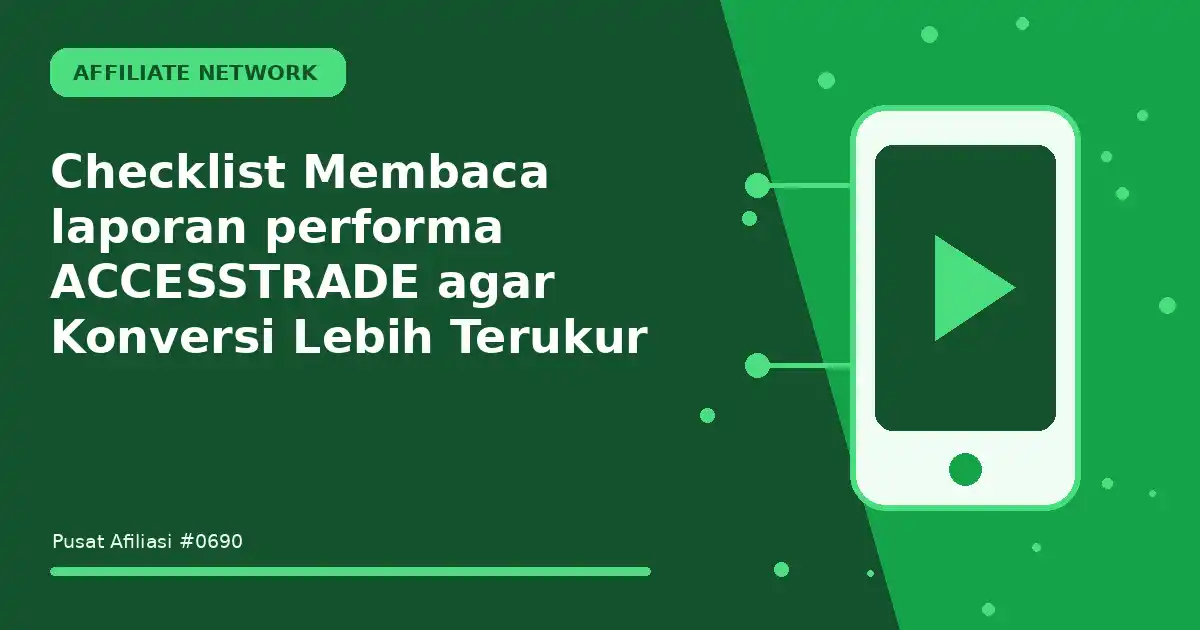 Checklist Membaca laporan performa ACCESSTRADE agar Konversi Lebih Terukur