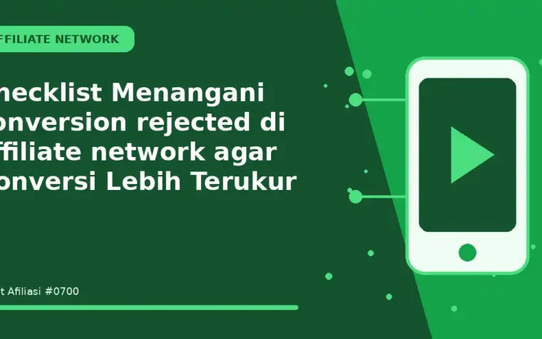 Checklist Menangani conversion rejected di affiliate network agar Konversi Lebih Terukur