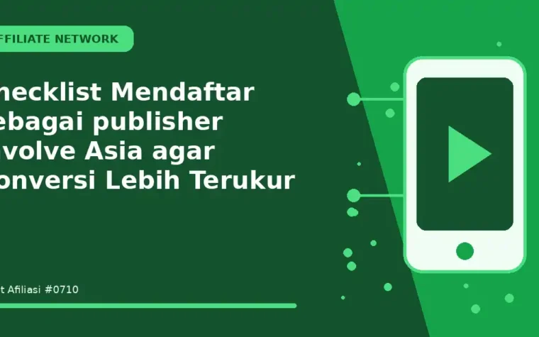 Checklist Mendaftar sebagai publisher Involve Asia agar Konversi Lebih Terukur