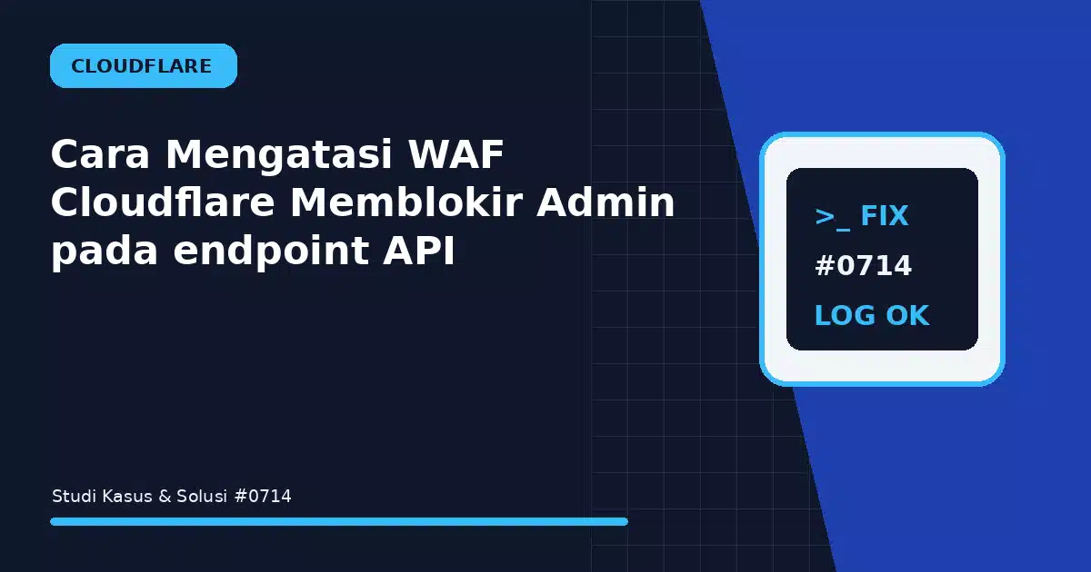 Cara Mengatasi WAF Cloudflare Memblokir Admin pada endpoint API