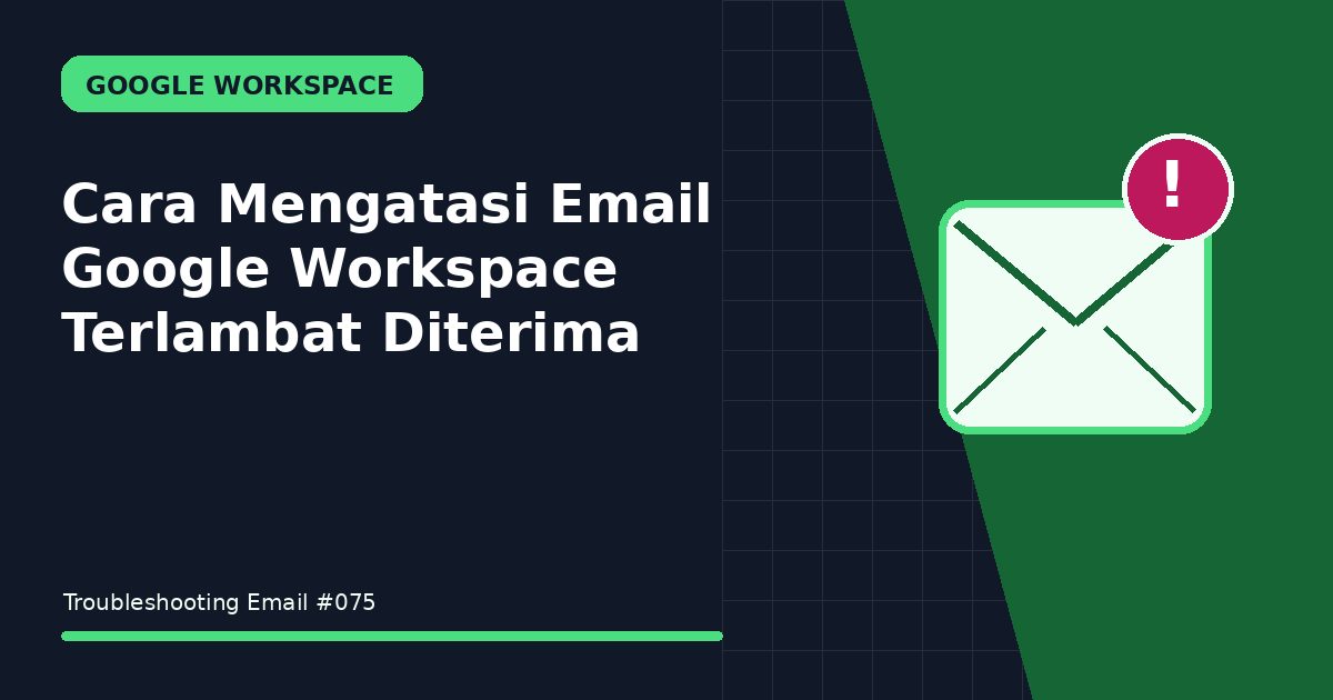 email google workspace terlambat diterima