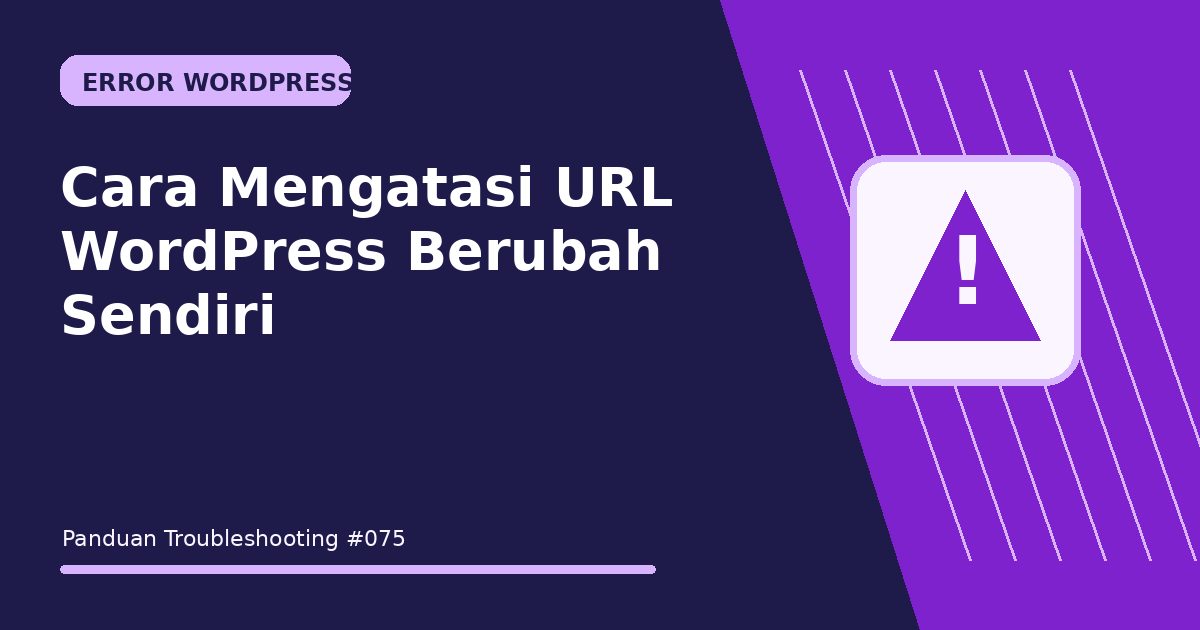 Cara Mengatasi URL WordPress Berubah Sendiri