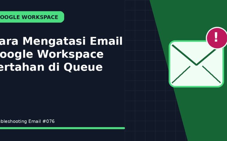 Cara Mengatasi Email Google Workspace Tertahan di Queue