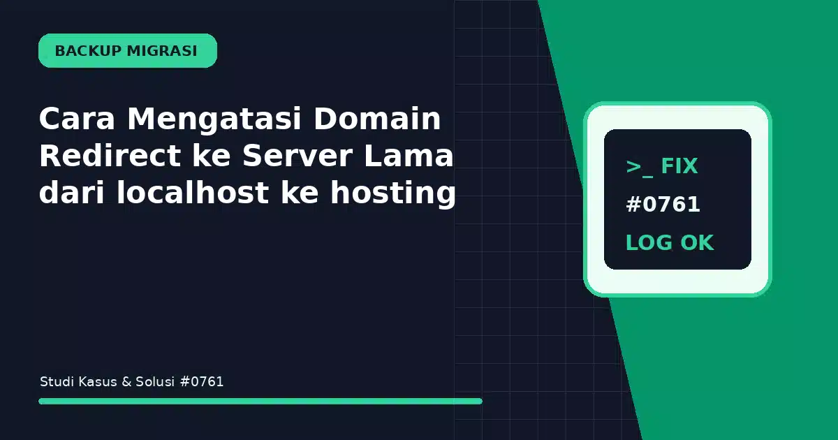 cara mengatasi domain redirect ke server lama dari localhost ke hosting