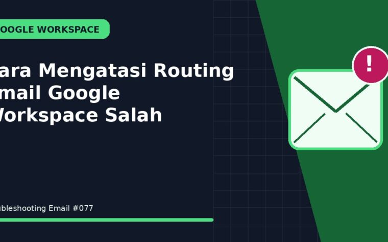 Cara Mengatasi Routing Email Google Workspace Salah