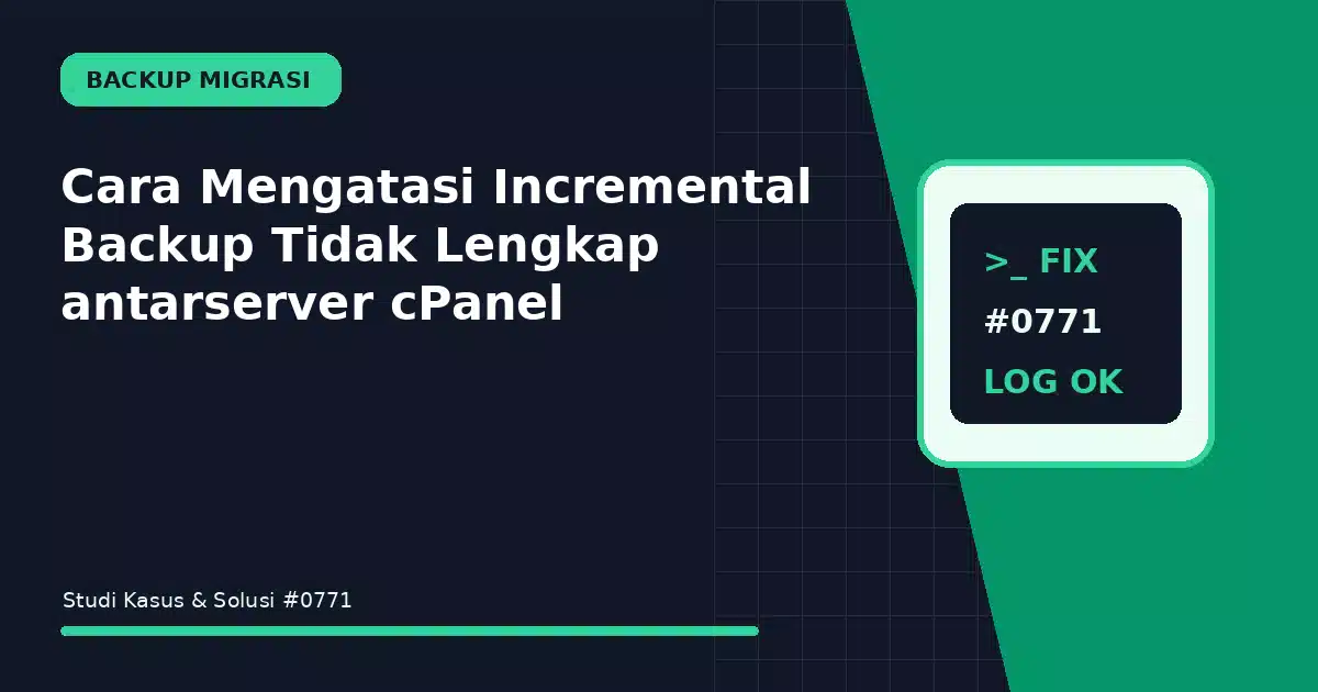 Cara Mengatasi Incremental Backup Tidak Lengkap antarserver cPanel