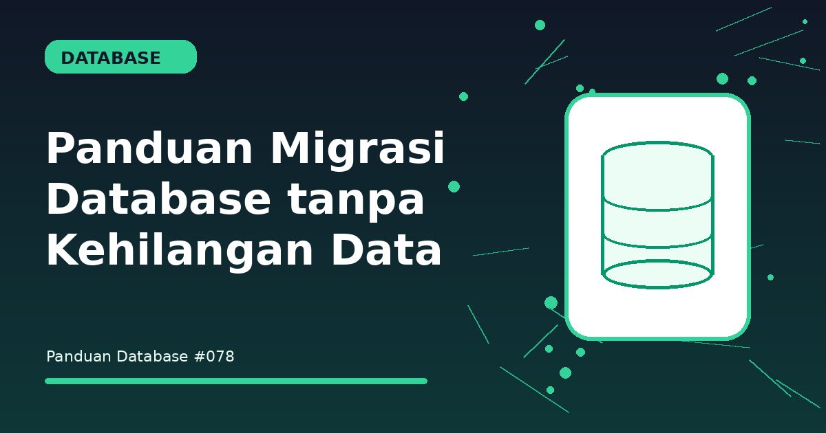 Panduan Migrasi Database tanpa Kehilangan Data