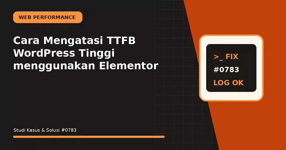 cara mengatasi ttfb wordpress tinggi menggunakan elementor