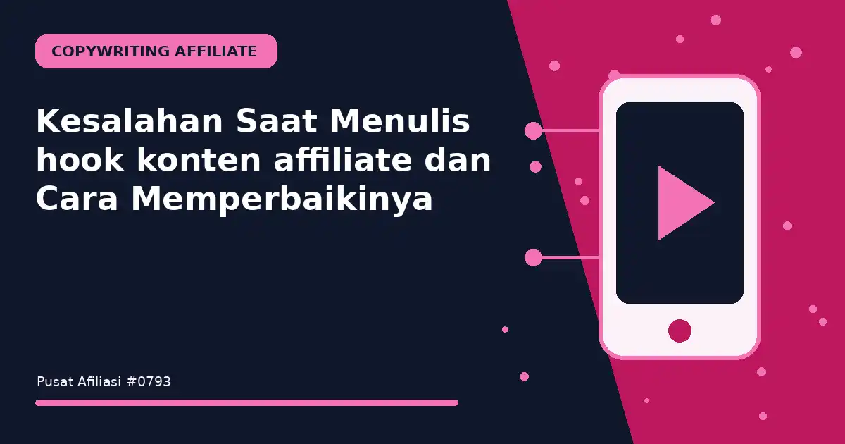 Kesalahan Saat Menulis hook konten affiliate dan Cara Memperbaikinya