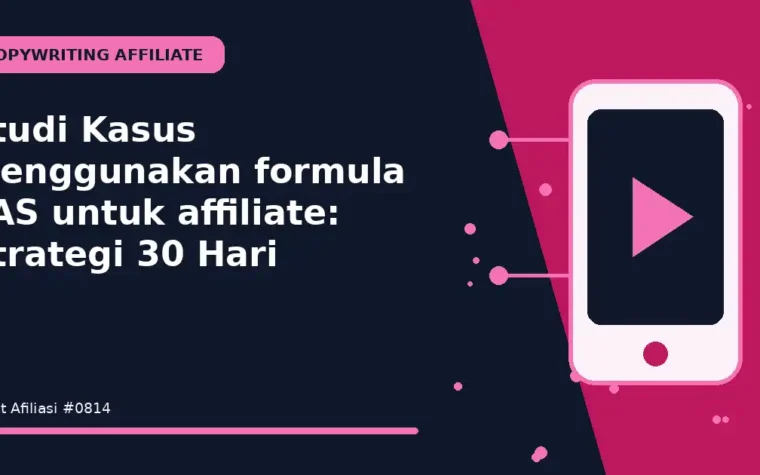 Studi Kasus Menggunakan formula PAS untuk affiliate: Strategi 30 Hari
