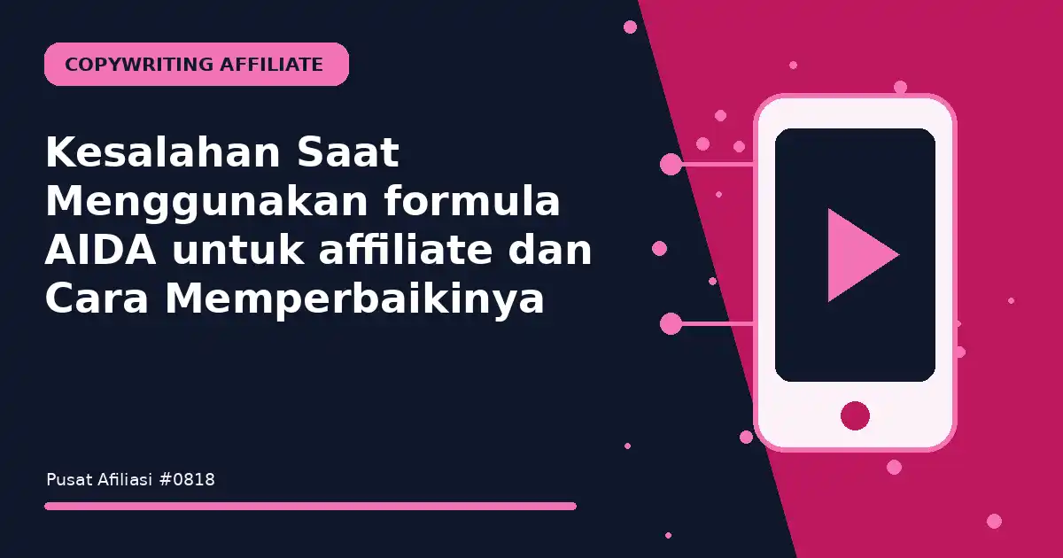 Kesalahan Saat Menggunakan formula AIDA untuk affiliate dan Cara Memperbaikinya