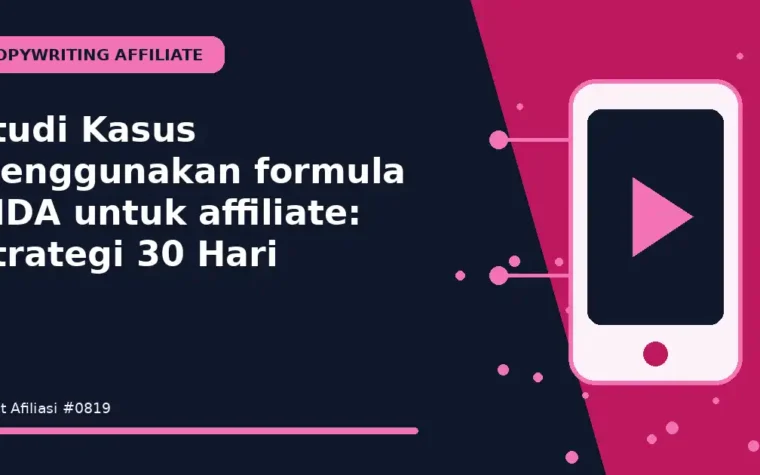 Studi Kasus Menggunakan formula AIDA untuk affiliate: Strategi 30 Hari