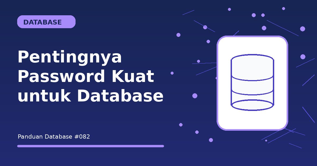 Pentingnya Password Kuat untuk Database