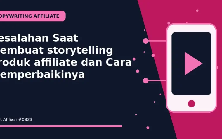 Kesalahan Saat Membuat storytelling produk affiliate dan Cara Memperbaikinya