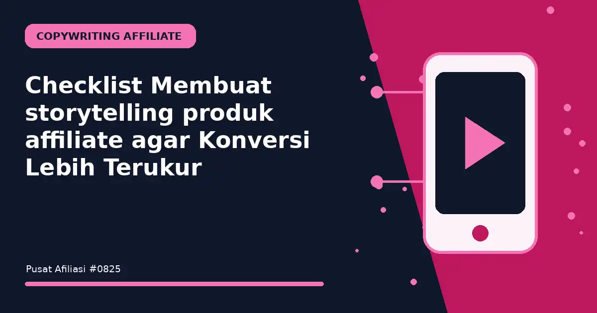 Checklist Membuat storytelling produk affiliate agar Konversi Lebih Terukur