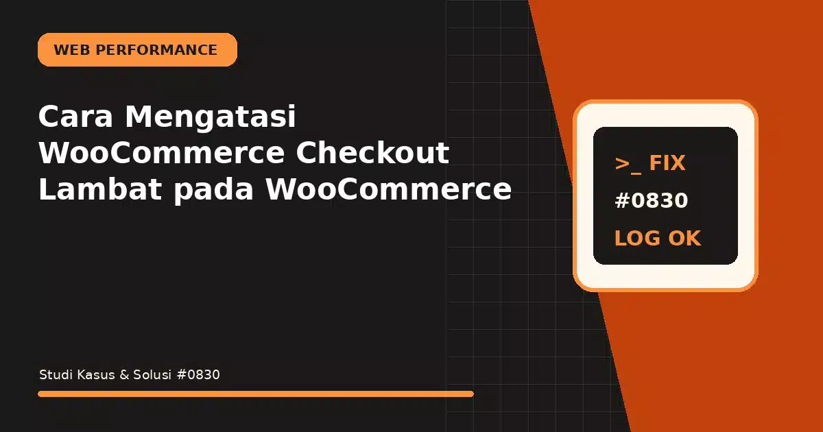 Cara Mengatasi WooCommerce Checkout Lambat pada WooCommerce