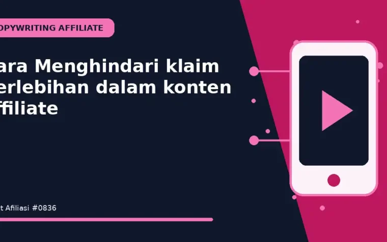 Cara Menghindari klaim berlebihan dalam konten affiliate