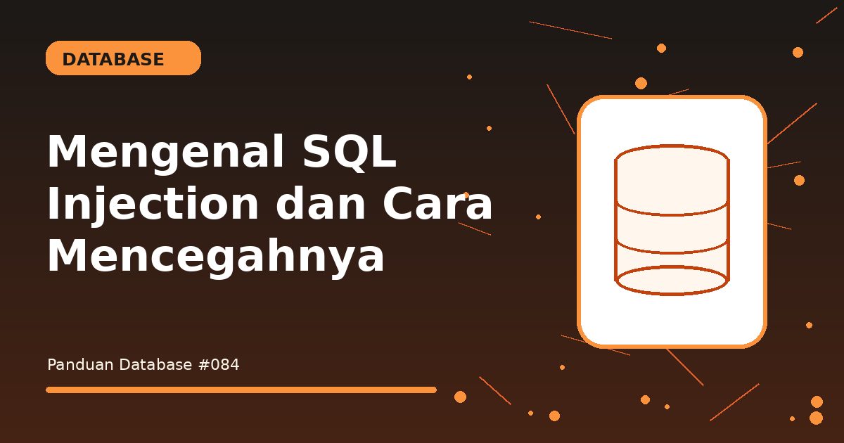Mengenal SQL Injection dan Cara Mencegahnya