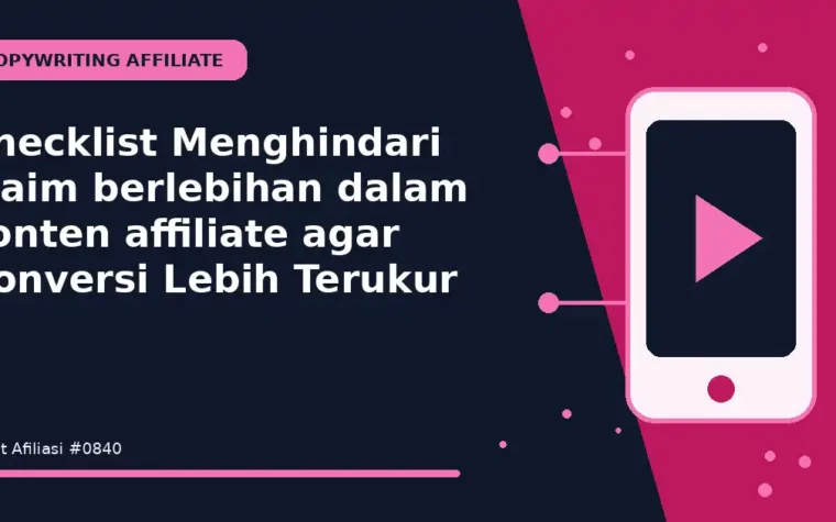 Checklist Menghindari klaim berlebihan dalam konten affiliate agar Konversi Lebih Terukur