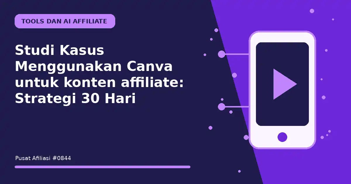 Studi Kasus Menggunakan Canva untuk konten affiliate: Strategi 30 Hari